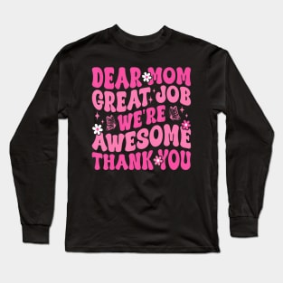 Dear Mom Great Job We'Re Awesome Thank Long Sleeve T-Shirt